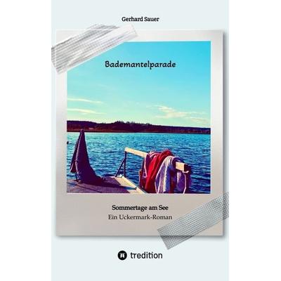 Bademantelparade - Sommertage am See, Taschenbuch von Gerhard Sauer, Tredition, 978-3-384-26608-8