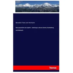 Naturgeschichte des Kupfers - Anleitung zu dessen Kentnis, Bearbeitung und Gebrauch, Fachbücher von Benedict Franz von Hermann