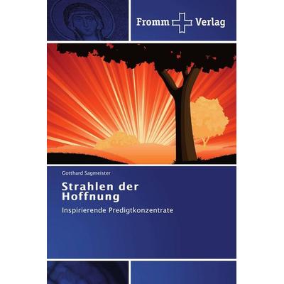 Strahlen der Hoffnung, Taschenbuch von Gotthard Sagmeister, Fromm Verlag, 978-3-8416-0311-1