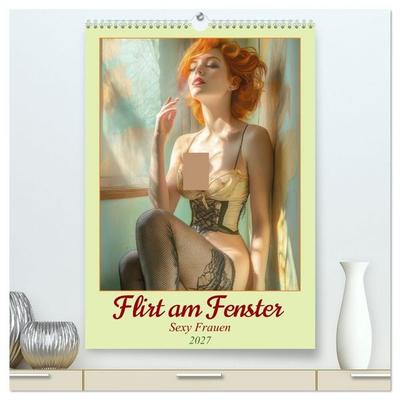 Flirt am Fenster - Sexy Frauen (hochwertiger Premium Wandkalender 2027 DIN A2 hoch), Kunstdruck in Hochglanz