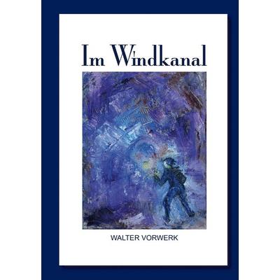 Im Windkanal, Taschenbuch von Walter Vorwerk, BoD – Books on Demand, 978-3-7392-8329-6
