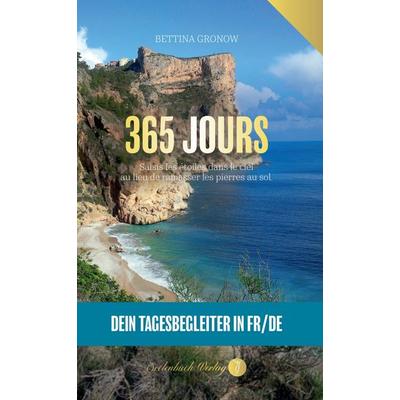 365 Jours- Dein Tagesbegleiter in französisch / deutsch, Taschenbuch von Bettina Gronow, Seelenbuch Verlag, 978-3-910337-98-5
