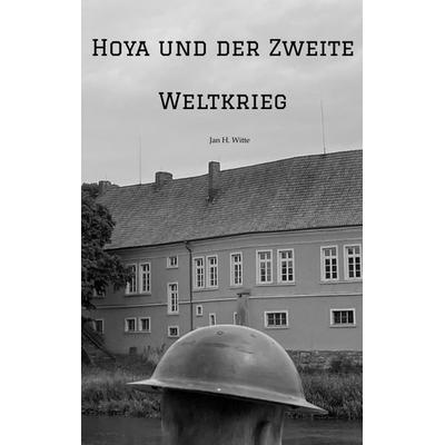 Hoya und der Zweite Weltkrieg, Taschenbuch von Jan H. Witte, Tredition, 978-3-347-70134-2