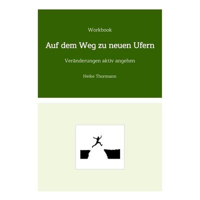 Workbook: Auf dem Weg zu neuen Ufern, Taschenbuch von Heike Thormann, Tredition, 978-3-384-16653-1