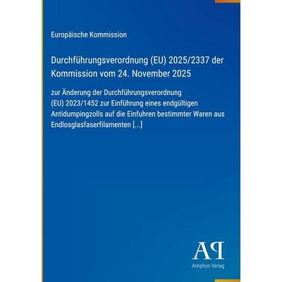 Durchführungsverordnung (EU) 2025/2337 der Kommission vom 24. November 2025, Gebundene Ausgabe von Europäische Kommission, Antiphon Verlag,
