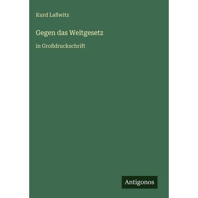 Gegen das Weltgesetz, Gebundene Ausgabe von Kurd Lasswitz, Antigonos Verlag, 978-3-566-03375-0