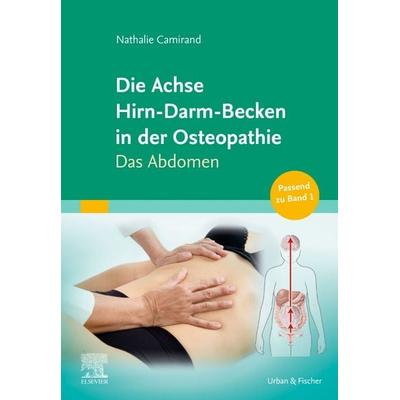 Die Achse Hirn-Darm-Becken in der Osteopathie, Gebundene Ausgabe von Nathalie Camirand, Urban & Fischer in Elsevier, 978-3-437-55312-7