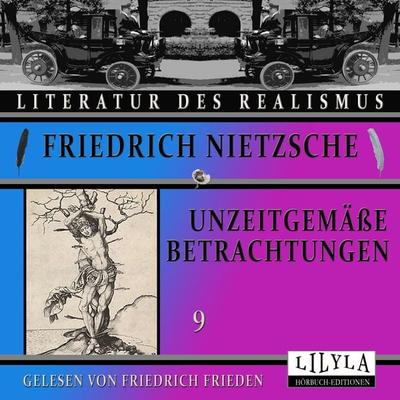 Unzeitgemäße Betrachtungen 9 - Friedrich Nietzsche, Audio, 9783988521224