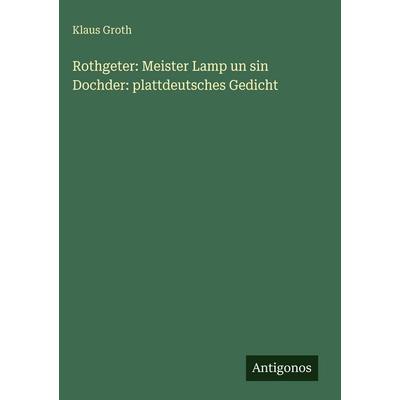Rothgeter: Meister Lamp un sin Dochder: plattdeutsches Gedicht, Gebundene Ausgabe von Klaus Groth, Antigonos Verlag, 978-3-388-48785-4