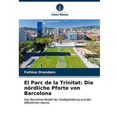 El Parc de la Trinitat: Die nördliche Pforte von Barcelona, Taschenbuch von Fatima Orendain, Verlag Unser Wissen, 978-620-6-48517-9