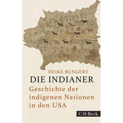 Die Indianer, Taschenbuch von Heike Bungert, C.H. Beck, 978-3-406-75836-2