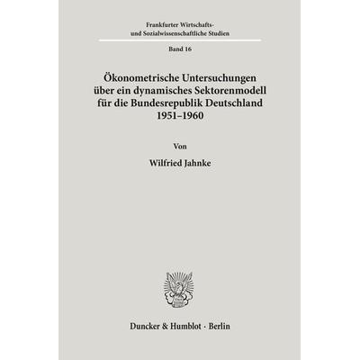 Ökonometrische Untersuchungen über ein dynamisches Sektorenmodell für die Bundesrepublik Deutschland 1951 - 1960.