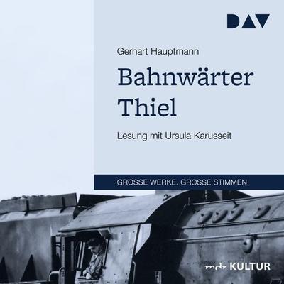 Bahnwärter Thiel - Gerhart Hauptmann, Audio, 9783742411440