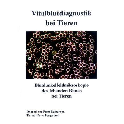 Vitalblutdiagnostik bei Tieren, Taschenbuch von Berger sen. med. Petra,Berger jun. Tierarzt Peter, Semmelweis-Institut, 978-3-925524-82-0