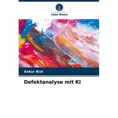 Defektanalyse mit KI, Taschenbuch von Ankur Bist, Verlag Unser Wissen, 978-620-7-49510-8