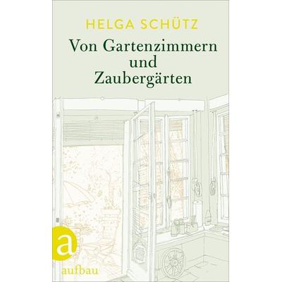 Von Gartenzimmern und Zaubergärten, Gebundene Ausgabe von Helga Schütz, Aufbau, 978-3-351-03475-7