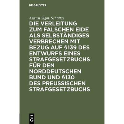 Die Verleitung zum falschen Eide als selbständiges Verbrechen mit Bezug auf §139 des Entwurfs eines Strafgesetzbuchs für den Norddeutschen Bund und