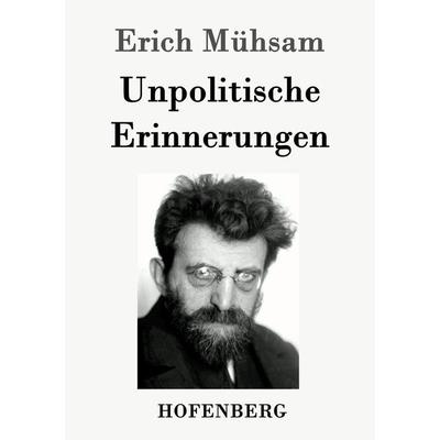 Unpolitische Erinnerungen, Taschenbuch von Erich Mühsam, Hofenberg, 978-3-8430-3888-1