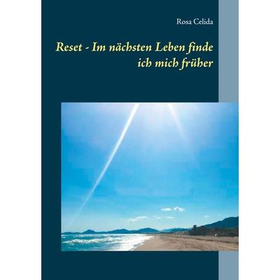 Reset - Im nächsten Leben finde ich mich früher, Taschenbuch von Rosa Celida, BoD – Books on Demand, 978-3-7526-0525-9