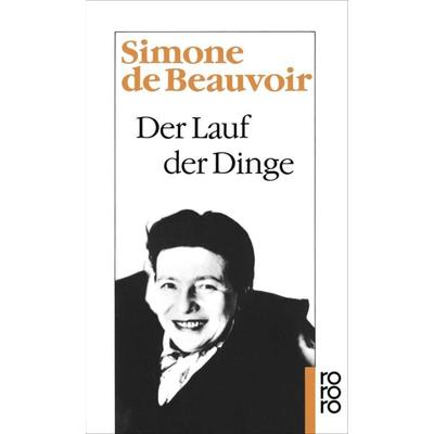 Der Lauf der Dinge, Taschenbuch von Simone de Beauvoir, Rowohlt Taschenbuch, 978-3-499-11250-8