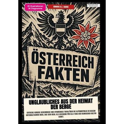 Österreich-Fakten: Unglaubliches aus der Heimat der Berge, Taschenbuch von Kronos A.I. Saage, Epubli, 978-3-565-58394-2