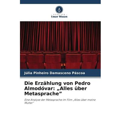 Die Erzählung von Pedro Almodóvar: 'Alles über Metasprache'; Taschenbuch von Júlia Pinheiro Damasceno Páscoa, Verlag Unser Wissen, 978-3-330-79913-4