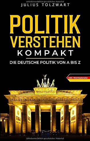 Julius Tolzwart - Politik verstehen kompakt: die deutsche Politik von A bis Z - Preis vom 13.10.2026 11:25:28 h
