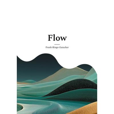 Flow, Taschenbuch von Frank-Ringo Gutacker, BoD – Books on Demand, 978-3-7693-6286-2