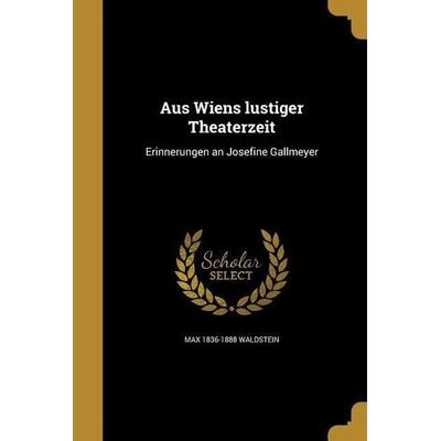Aus Wiens lustiger Theaterzeit, Taschenbuch von Max Waldstein, Creative Media Partners, LLC, 978-1-360-47209-6