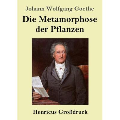 Die Metamorphose der Pflanzen (Großdruck), Taschenbuch von Johann Wolfgang von Goethe, Henricus - Edition Deutsche Klassik, 978-3-8478-5707-5