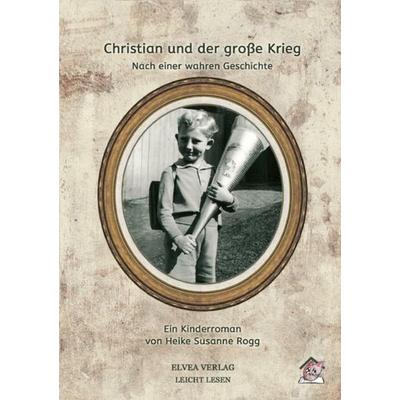 Christian und der große Krieg, Taschenbuch von Heike Susanne Rogg, Epubli, 978-3-7467-0630-6