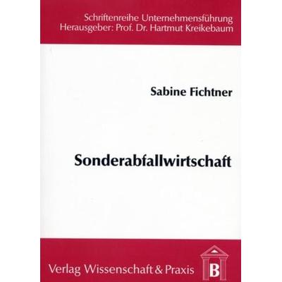 Sonderabfallwirtschaft als Handlungsfeld des Ökonomen., Taschenbuch von Sabine Fichtner, Verlag Wissenschaft & Praxis, 978-3-928238-13-7