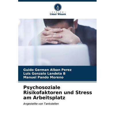 Psychosoziale Risikofaktoren und Stress am Arbeitsplatz, Taschenbuch von Guido Germán Albán Pérez,Luis Gonzalo Landeta B.,Manuel Pando Moreno, Verlag