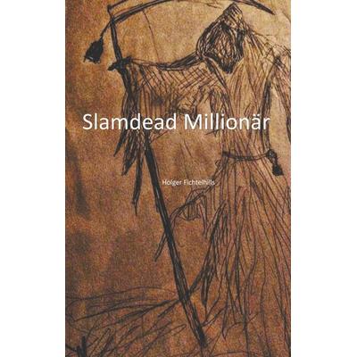 Slamdead Millionär, Taschenbuch von Holger Fichtelhills, BoD – Books on Demand, 978-3-7494-4779-4
