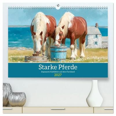 Starke Pferde. Imposante Kaltblüter auf dem Farmland (hochwertiger Premium Wandkalender 2027 DIN A2 quer), Kunstdruck in Hochglanz