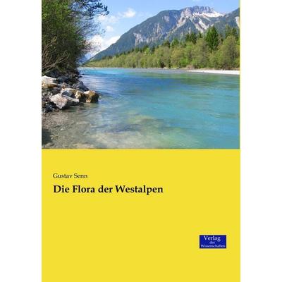 Die Flora der Westalpen, Taschenbuch von Gustav Senn, Verlag der Wissenschaften, 978-3-95700-928-9