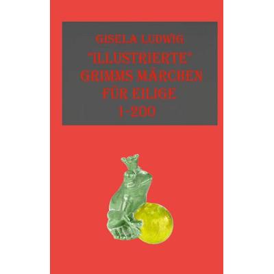 'Illustrierte' Grimms Märchen, Taschenbuch von Gisela Ludwig, BoD – Books on Demand, 978-3-7583-0514-6