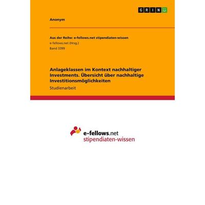 Anlageklassen im Kontext nachhaltiger Investments. Übersicht über nachhaltige Investitionsmöglichkeiten, Taschenbuch von Anonymous, GRIN,