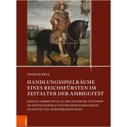 Handlungsspielrume eines Reichsfrsten im Zeitalter der Ambiguitt, Fachbücher von Anselm Pell