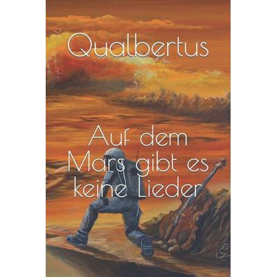 Auf dem Mars gibt es keine Lieder, Taschenbuch von Qualbertus, Independently Published