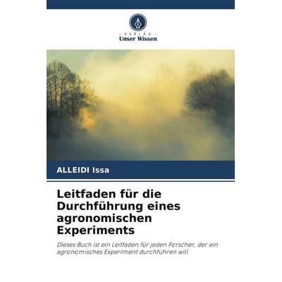 Leitfaden für die Durchführung eines agronomischen Experiments, Taschenbuch von Alleidi Issa, Verlag Unser Wissen, 978-620-6-00454-7