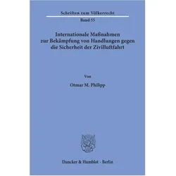 Internationale Massnahmen zur Bekämpfung von Handlungen gegen die Sicherheit der Zivilluftfahrt., Fachbücher von Otmar M. Philipp