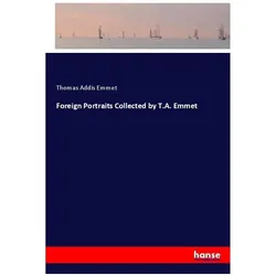 Foreign Portraits Collected by T.A. Emmet, Belletristik von Thomas Addis Emmet