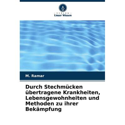 Durch Stechmücken übertragene Krankheiten, Lebensgewohnheiten und Methoden zu ihrer Bekämpfung, Taschenbuch von M. Ramar, Verlag Unser Wissen,