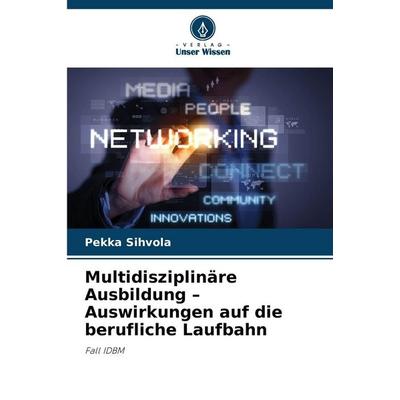 Multidisziplinäre Ausbildung - Auswirkungen auf die berufliche Laufbahn, Taschenbuch von Pekka Sihvola, Verlag Unser Wissen, 978-620-8-83394-7