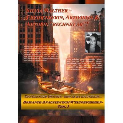 Silvia Walther - Freidenkerin, Aktivistin & Autorin 'rechnet ab'!; Gebundene Ausgabe von Silvia Walther, BoD – Books on Demand, 978-3-7431-3875-9