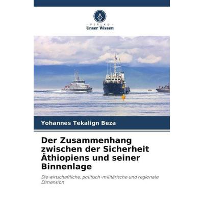 Der Zusammenhang zwischen der Sicherheit Äthiopiens und seiner Binnenlage, Taschenbuch von Yohannes Tekalign Beza, Verlag Unser Wissen,