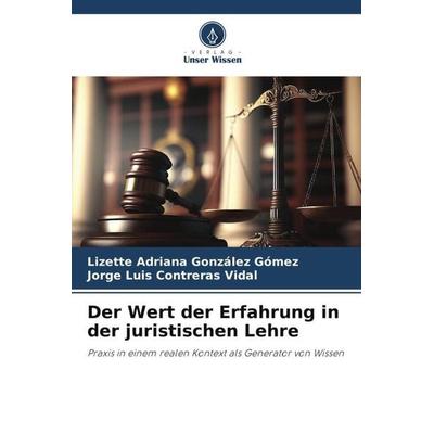 Der Wert der Erfahrung in der juristischen Lehre, Taschenbuch von Lizette Adriana González Gómez,Jorge Luis Contreras Vidal, Verlag Unser Wissen,