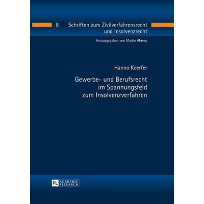 Gewerbe- und Berufsrecht im Spannungsfeld zum Insolvenzverfahren, Gebundene Ausgabe von Hanno Koerfer, Peter Lang GmbH, Internationaler Verlag der
