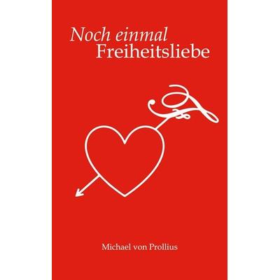 Noch einmal Freiheitsliebe, Taschenbuch von Michael Prollius, BoD – Books on Demand, 978-3-7534-9119-6